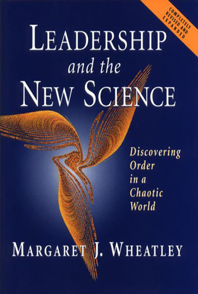 Leadership and the new science- Margaret J. Wheatley